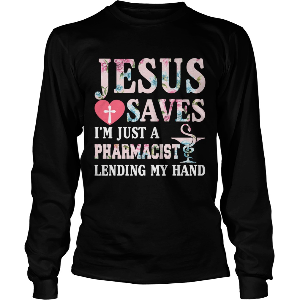 Jesus Saves Im Just A Pharmacist Lending My Hand Shirt