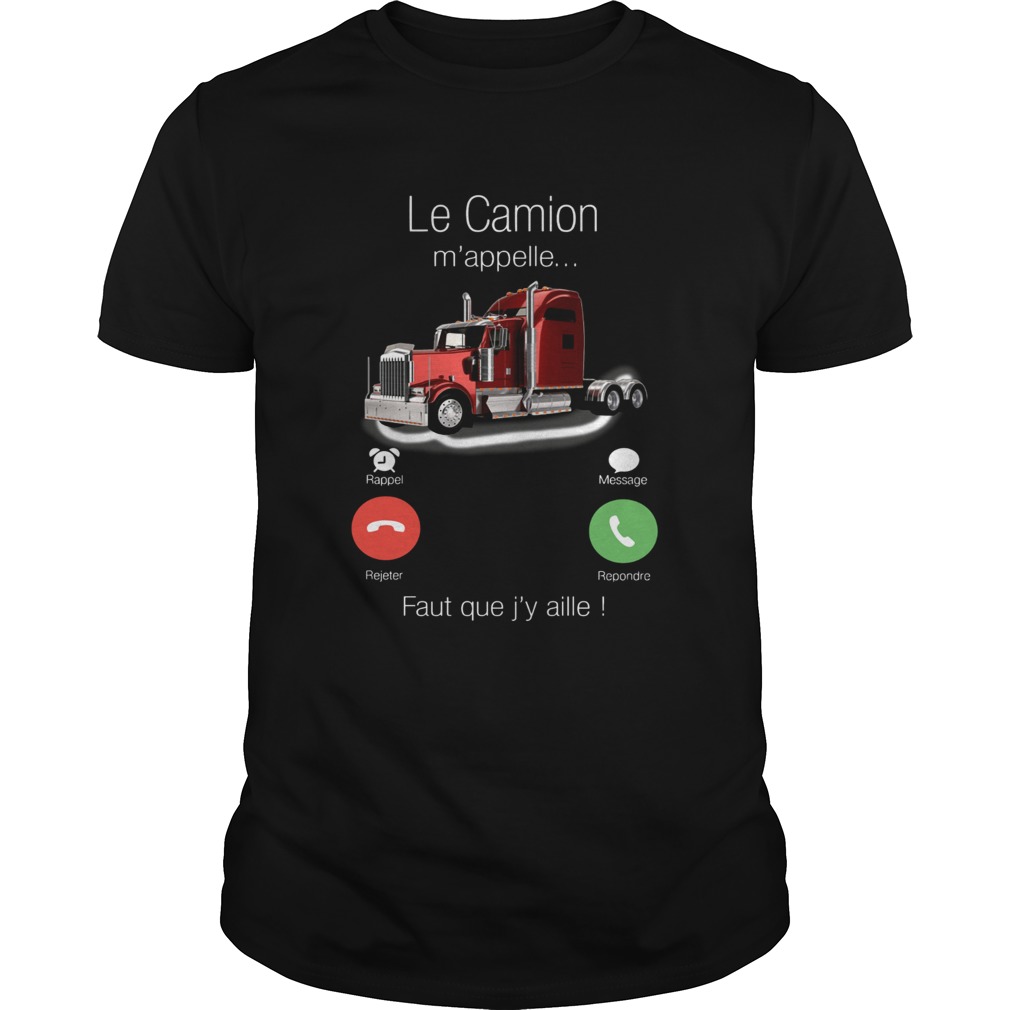 Le Camion Mappelle Faut Que Jy Aille Shirt