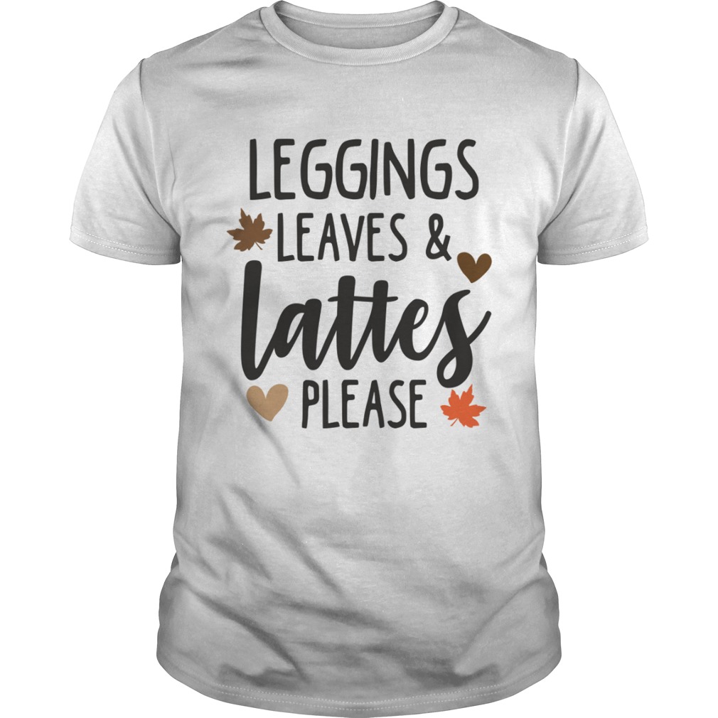 Leggings Leaves & Lattes Please Funny Pumpkin Spice Lovers Shirt