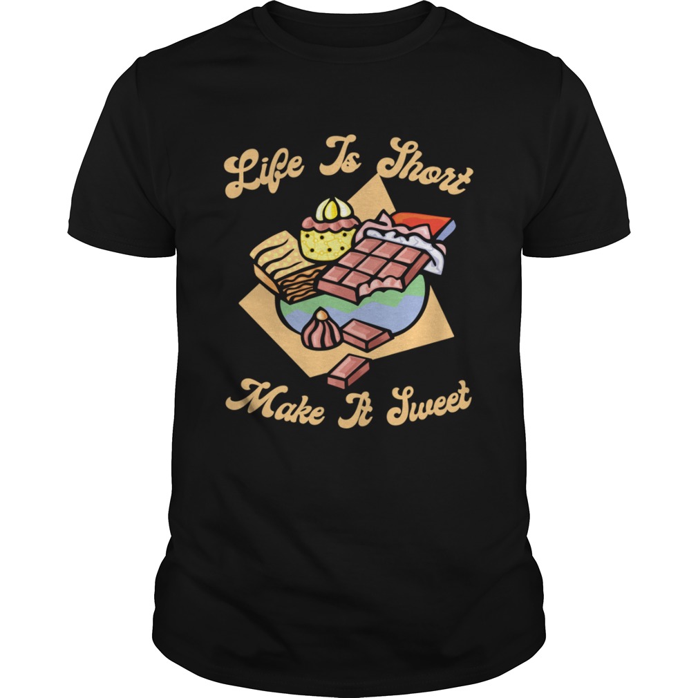 Life Is Short Make It Sweet Chocolate Cupcake Candies Lovers Shirt