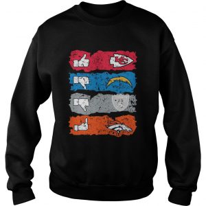 Like Kansas City Chiefs Dislike Los Angeles Chargers Oakland Raiders Fuck Denver Broncos sweatshirt