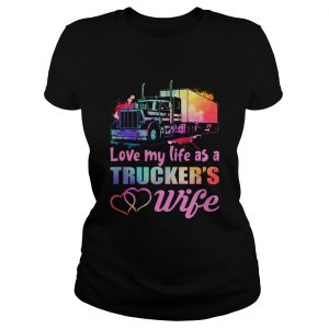 Love My Life As A Truckers Wife Funny Women ladies tee