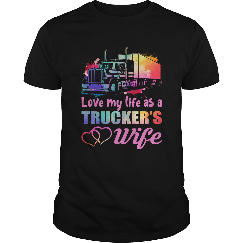 Love My Life As A Truckers Wife Funny Women Shirt