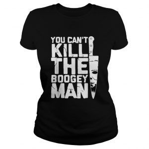 Michael Myers you cant kill the boogey man ladies tee