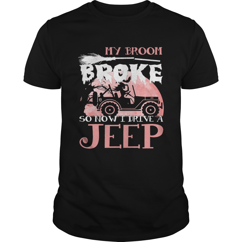 My broom so now I drive a Jeep shirt