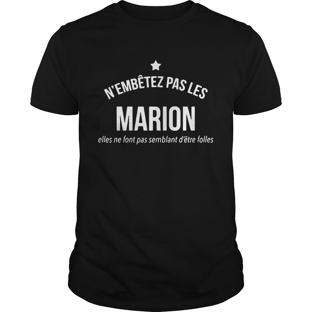 Nembtez Pas Les Marion Elles Ne Font Pas Semblant Dtre Folles Shirt