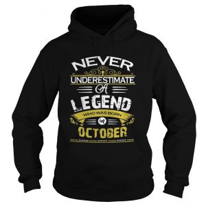 Never underestimate a legend who was born October hoodie