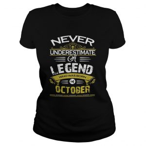 Never underestimate a legend who was born October ladies tee