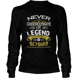 Never underestimate a legend who was born October longsleeve tee