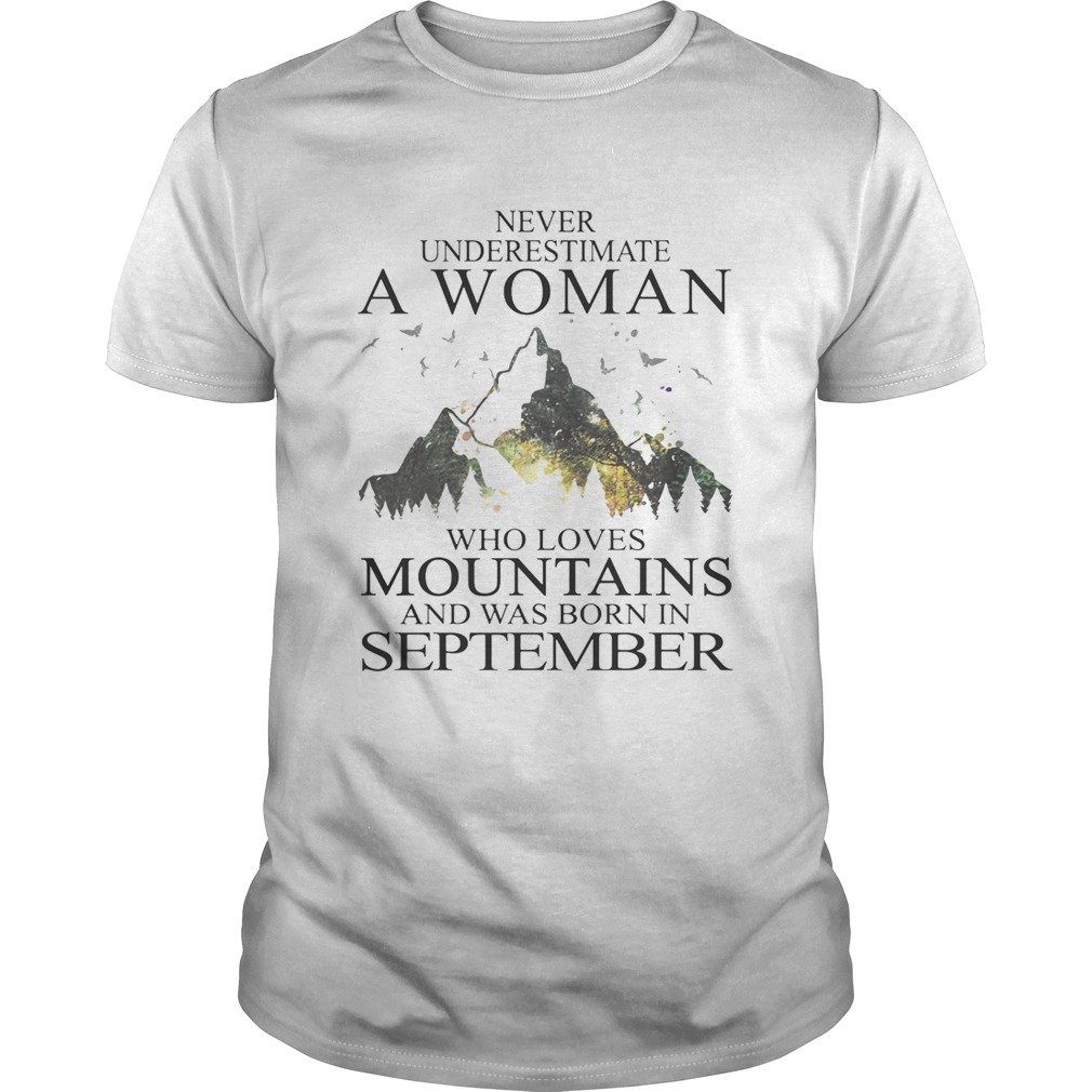 Never underestimate a woman who loves mountains was born in September shirt