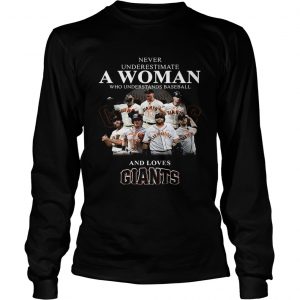 Never underestimate a woman who understands baseball and loves Giants longsleeve tee