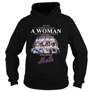 Never underestimate a woman who understands baseball and loves Mets hoodie