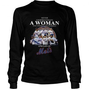 Never underestimate a woman who understands baseball and loves Mets longsleeve tee