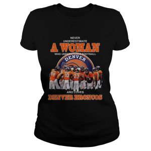 Never underestimate a woman who understands football and loves Denver Broncos ladies tee