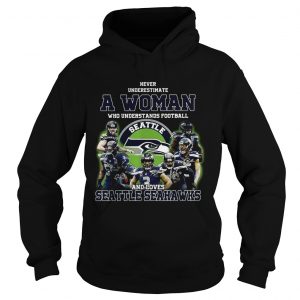 Never underestimate a woman who understands football and loves Seattle Seahawks hoodie