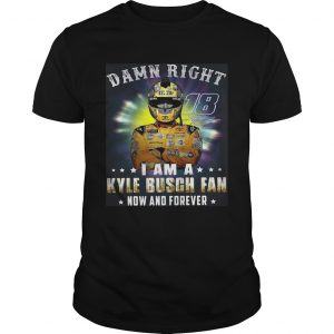 Nice Damn right 18 signature I am a Kyle Busch fan now and forever unisex