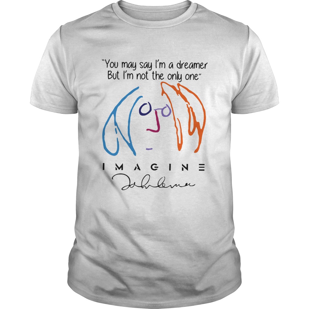 Official You may say I’m a dreamer but I’m not the only one Imagine shirt