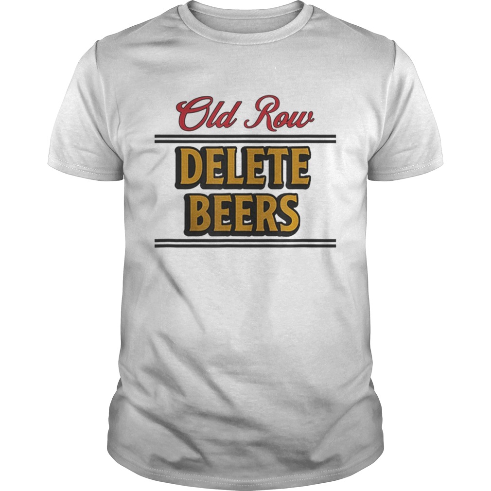 Old Row Delete Beers shirt