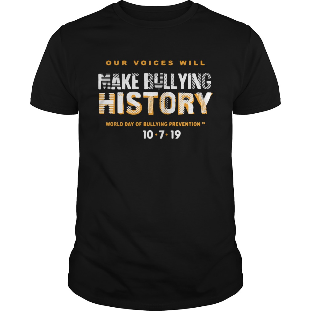 Our Voices Will Make Bullying History World Day Of Bullying Prevention 1072019 shirt