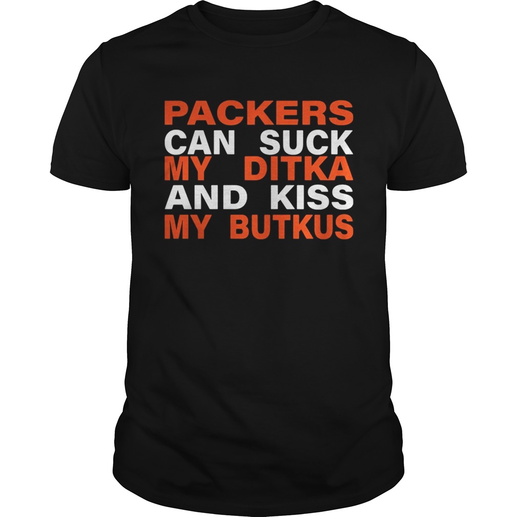 Packers can suck my ditka and kiss my butkus shirt