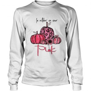 Pumpkins In October we wear pink longsleeve tee