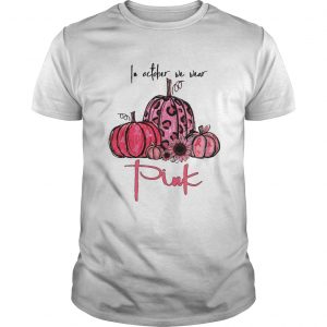 Pumpkins In October we wear pink unisex