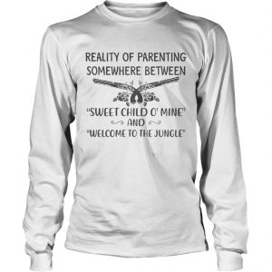 Reality of parenting somewhere between sweet child omine and welcome to the jungle longsleeve tee