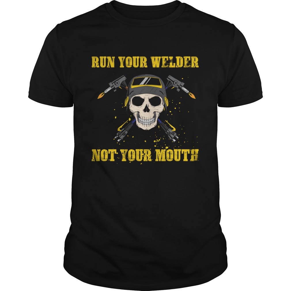 Run Your Welder Not Your Mouth Funny Sarcasm Welder Women Shirt