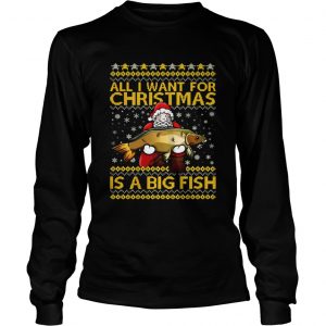 Santa Claus all I want for Christmas is a big fish longsleeve tee