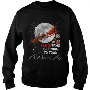 Santa Paws is coming to town sweatshirt