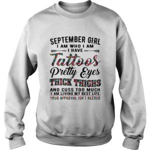 September girl I am who I am I have tattoos pretty eyes thick thighs sweatshirt