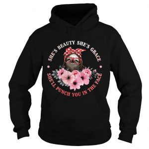 Shes Beauty And Grace She Will Punch You Funny Sloth Lady hoodie