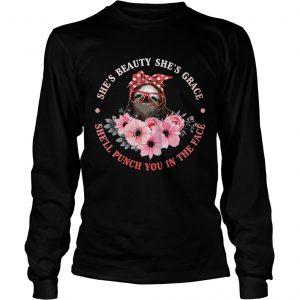 Shes Beauty And Grace She Will Punch You Funny Sloth Lady longsleeve tee