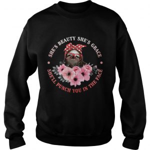 Shes Beauty And Grace She Will Punch You Funny Sloth Lady sweatshirt