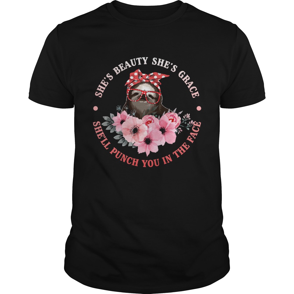 She’s Beauty And Grace She Will Punch You Funny Sloth Lady Shirt