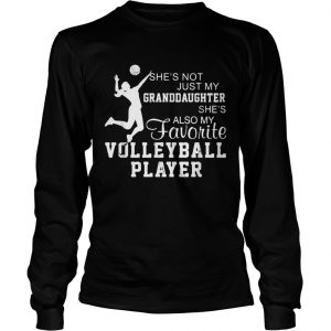 Shes not just my granddaughter shes also my favorite volleyball player longsleeve tee