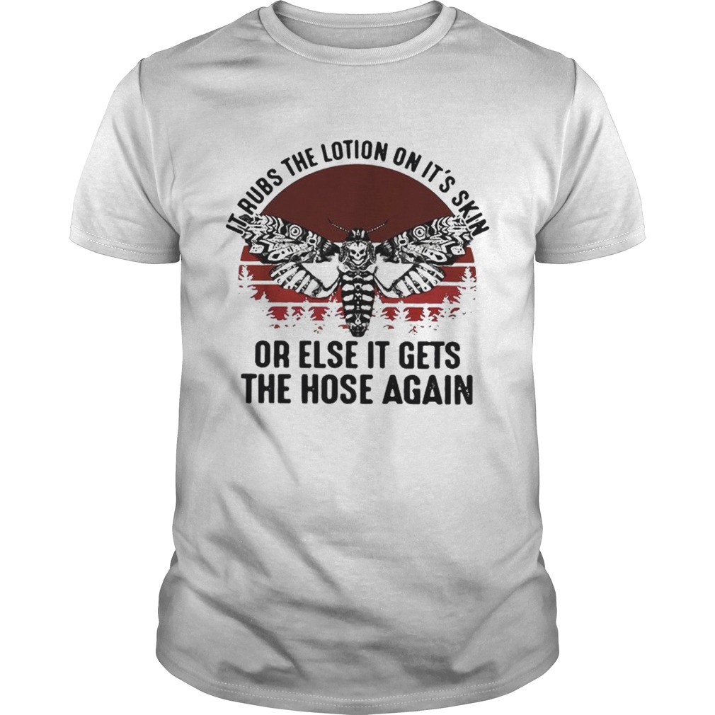 Skull butterfly it rubs the lotion on its skin or else it gets the hose again shirt