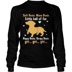 Soft Doxie Warm Doxie Little Ball Of Fur Happy Doxie Funny Dachshund Dog longsleeve tee