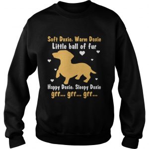 Soft Doxie Warm Doxie Little Ball Of Fur Happy Doxie Funny Dachshund Dog sweatshirt