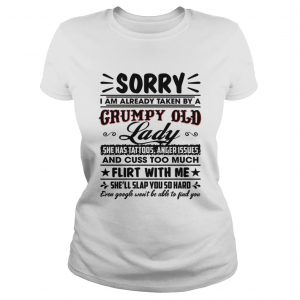 Sorry I Am Already Taken By A Grumpy Old Lady She Has Tattoos Anger Issues Funny Husband ladies tee