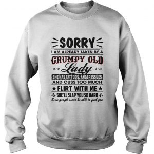 Sorry I Am Already Taken By A Grumpy Old Lady She Has Tattoos Anger Issues Funny Husband sweatshirt