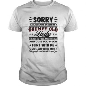 Sorry I Am Already Taken By A Grumpy Old Lady She Has Tattoos Anger Issues Funny Husband unisex