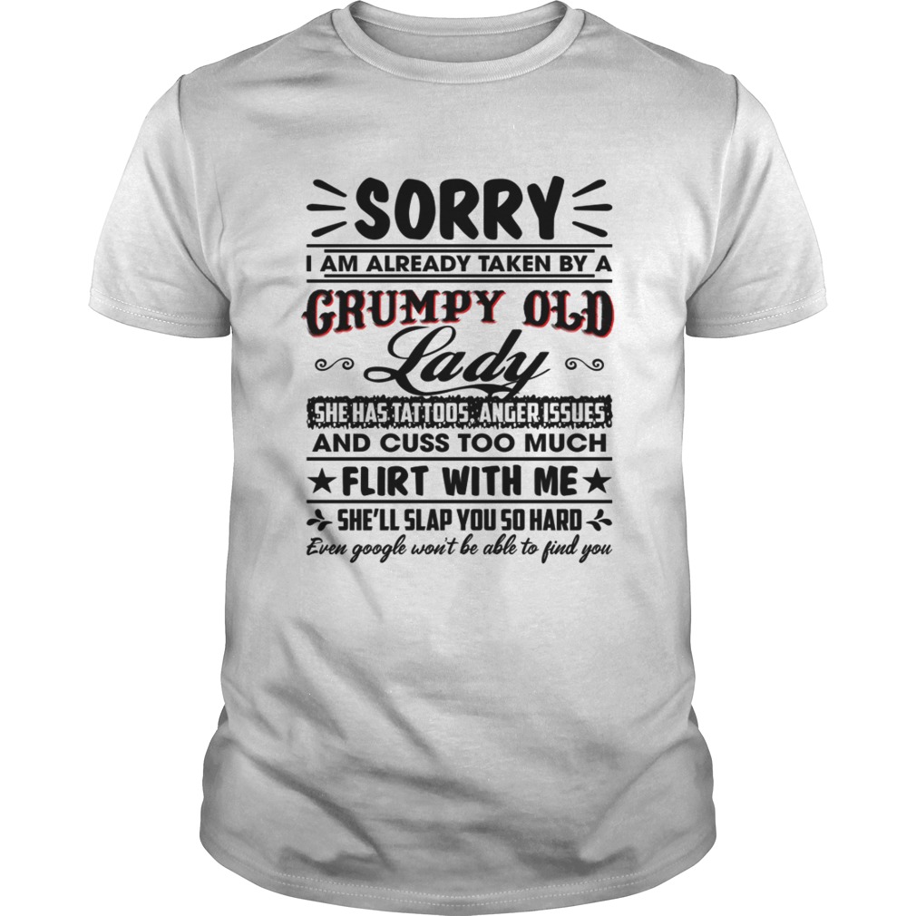 Sorry I Am Already Taken By A Grumpy Old Lady She Has Tattoos Anger Issues Funny Husband Shirt T-Shi