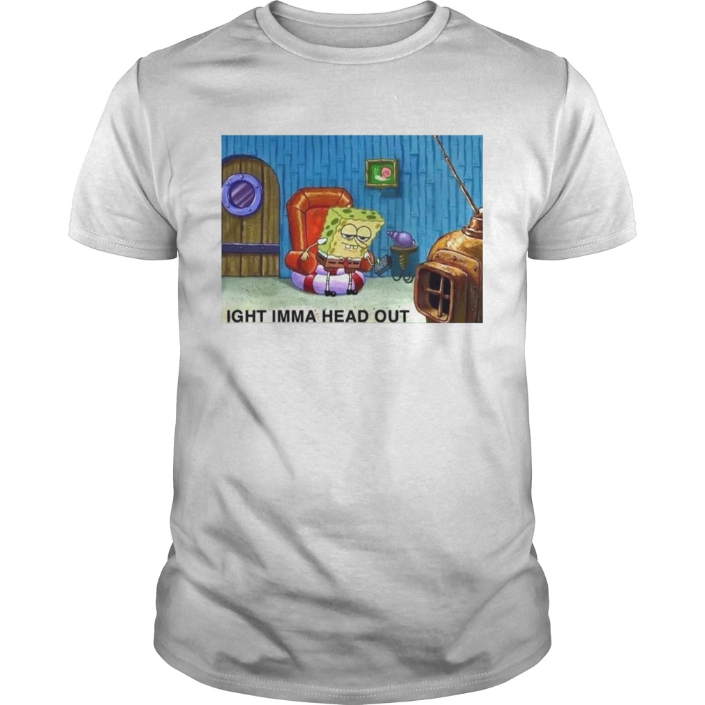 Spongebob Ight Imma Head out shirt