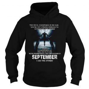 The Devil whispered in my ear never underestimate a man who was born in September hoodie