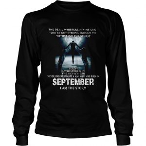 The Devil whispered in my ear never underestimate a man who was born in September longsleeve tee