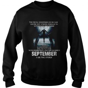 The Devil whispered in my ear never underestimate a man who was born in September sweatshirt