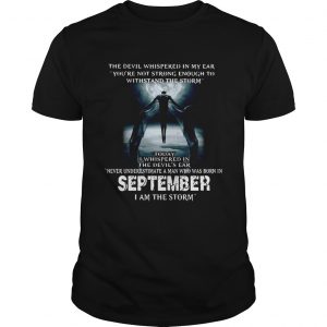 The Devil whispered in my ear never underestimate a man who was born in September unisex