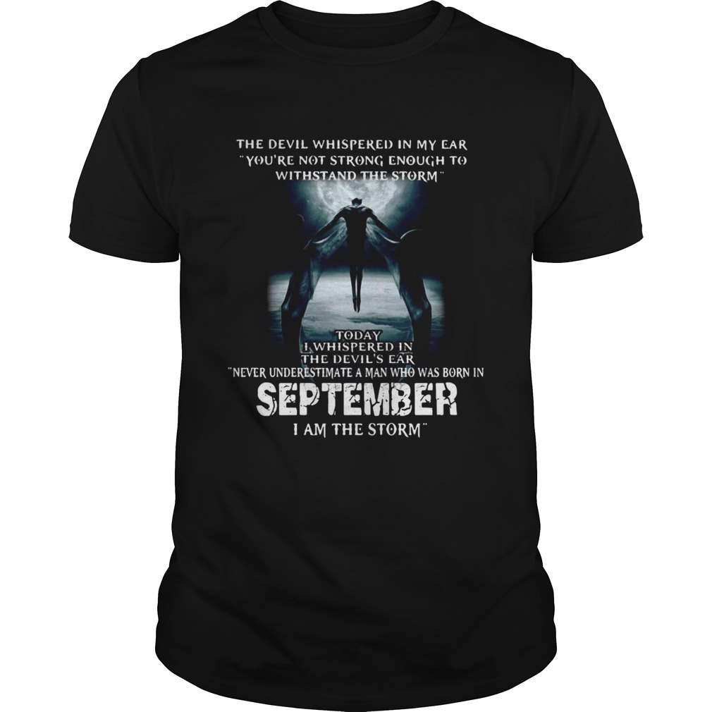 The Devil whispered in my ear never underestimate a man who was born in September shirt