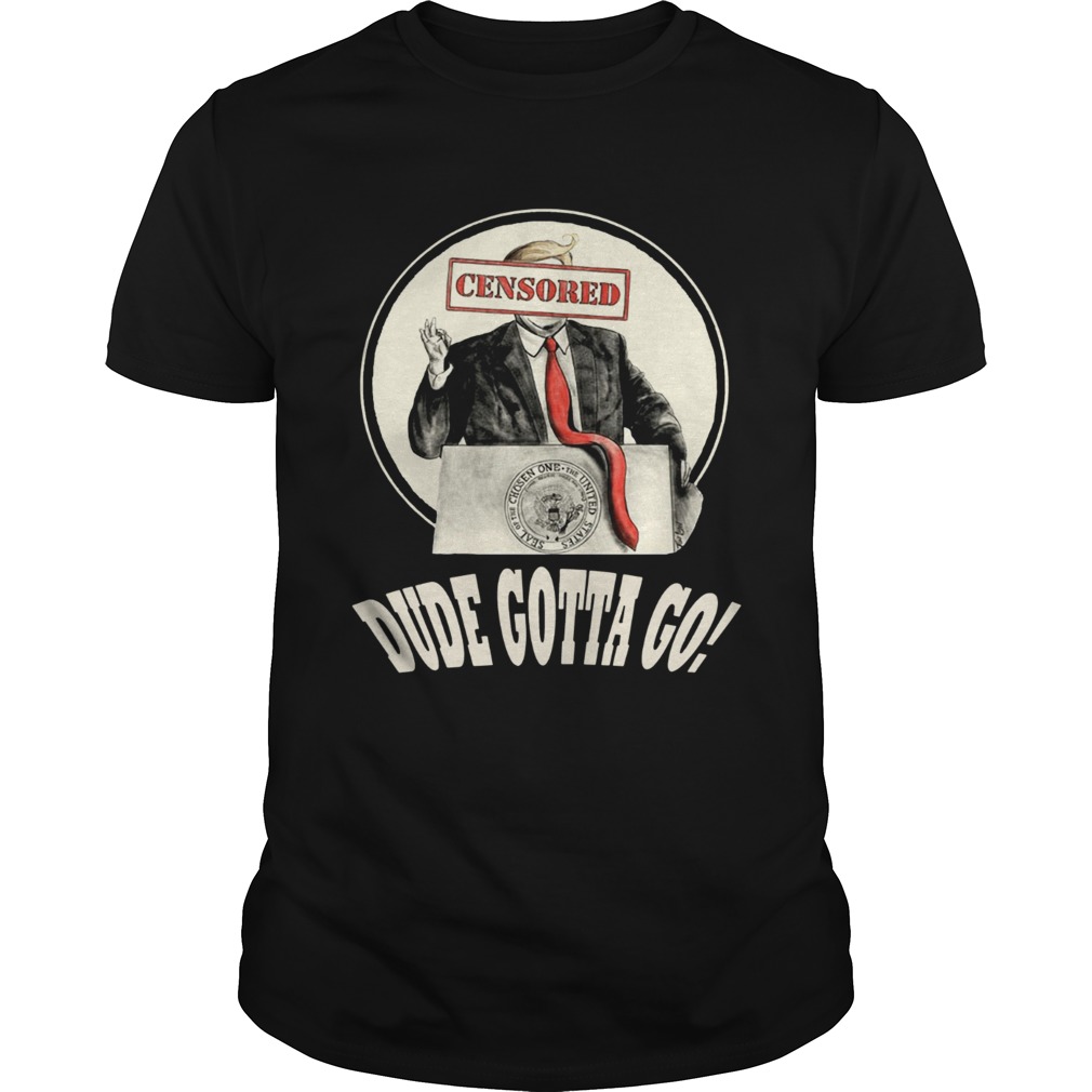 Trump Dude Gotta Go T Shirt